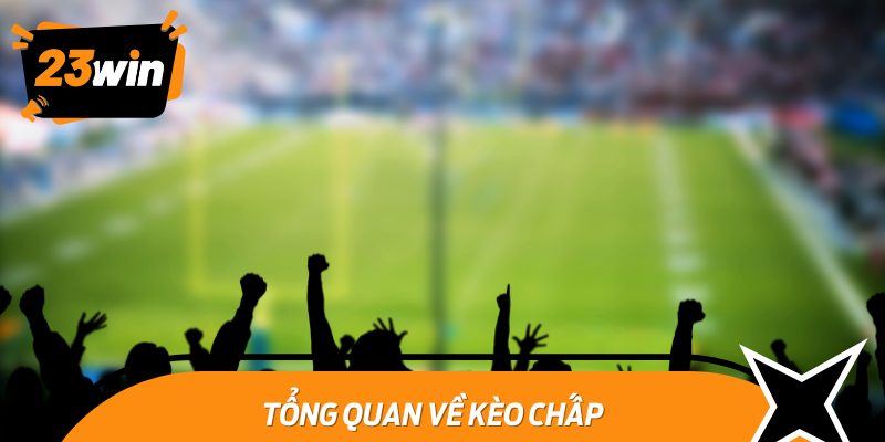 Tổng quan về kèo chấp
