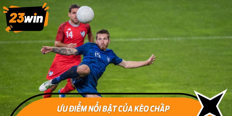 Kèo chấp - Cân bằng sức mạnh, nâng cao cơ hội thắng lợi.