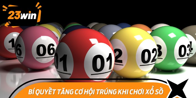Bí quyết tăng cơ hội trúng lớn