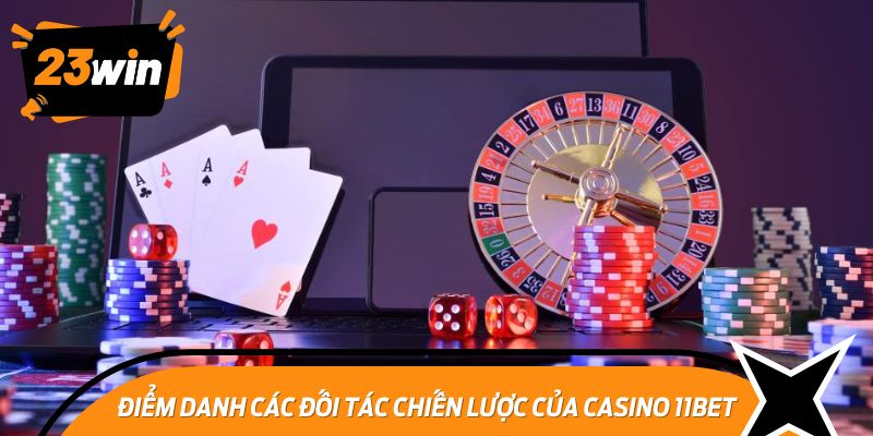 Casino 11BET hợp tác với các nhà cung cấp game hàng đầu