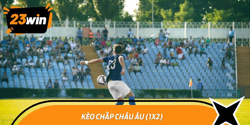 Kèo Chấp Châu Âu (1X2)